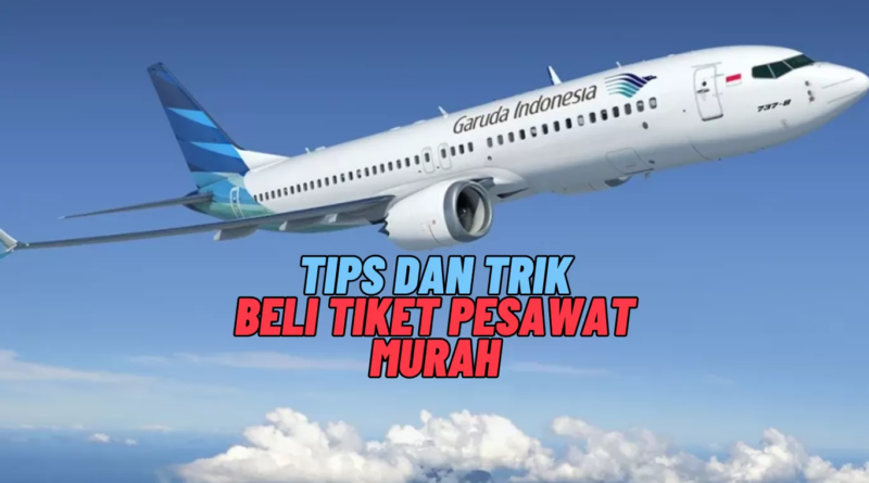 Cara Mendapatkan Tiket Pesawat Murah